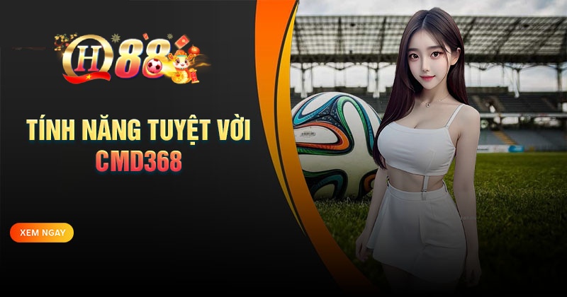 CMD368 - Nơi hội tụ tinh hoa cá cược thể thao Những tính năng tuyệt vời của sảnh cược CMD368