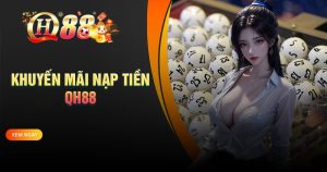 Khuyến mãi nạp tiền QH88 - Nạp nhiều, ưu đãi lớn