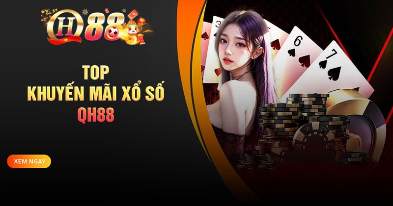 Khuyến mãi xổ số QH88 - Hấp dẫn, đa dạng, lôi cuốn Top chương trình khuyến mãi Xổ số HQ88 siêu chất lượng
