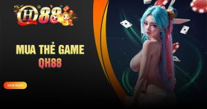 Mua thẻ game QH88 - nạp tiền game online 24/7