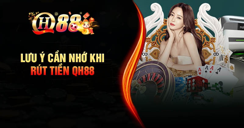 Hướng Dẫn Rút Tiền QH88 Đơn Giản An Toàn Các bước rút tiền QH88 chuẩn thành công ngay lần đầu